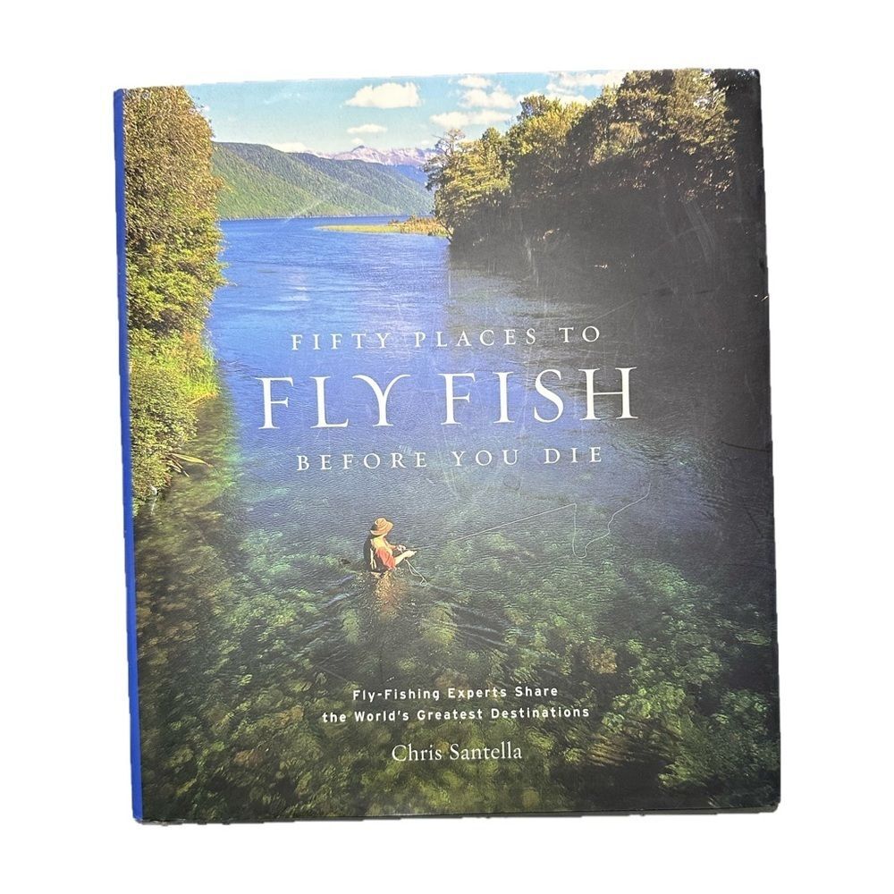 Fifty Places to Fly Fish Before You Die Chris Santella Fly Fishing Travel Book